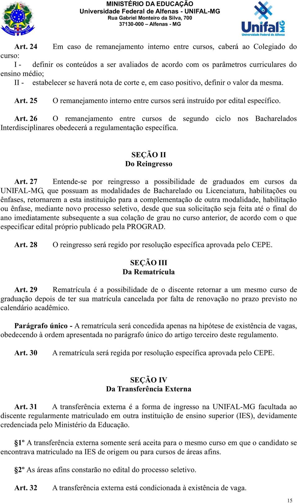 25 O remanejamento interno entre cursos será instruído por edital específico. Art.