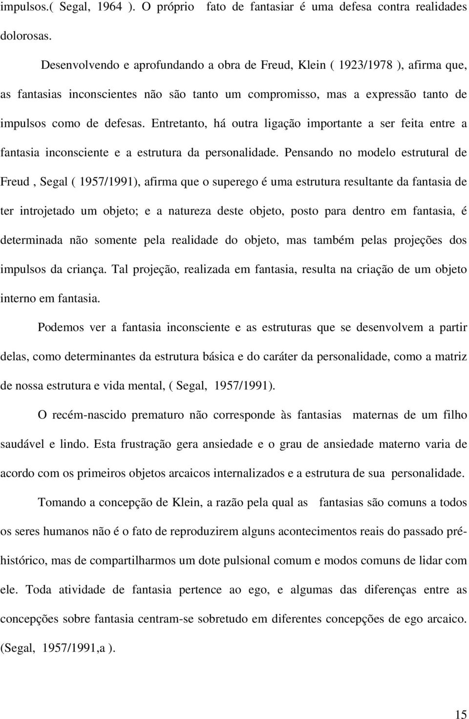 Entretanto, há outra ligação importante a ser feita entre a fantasia inconsciente e a estrutura da personalidade.