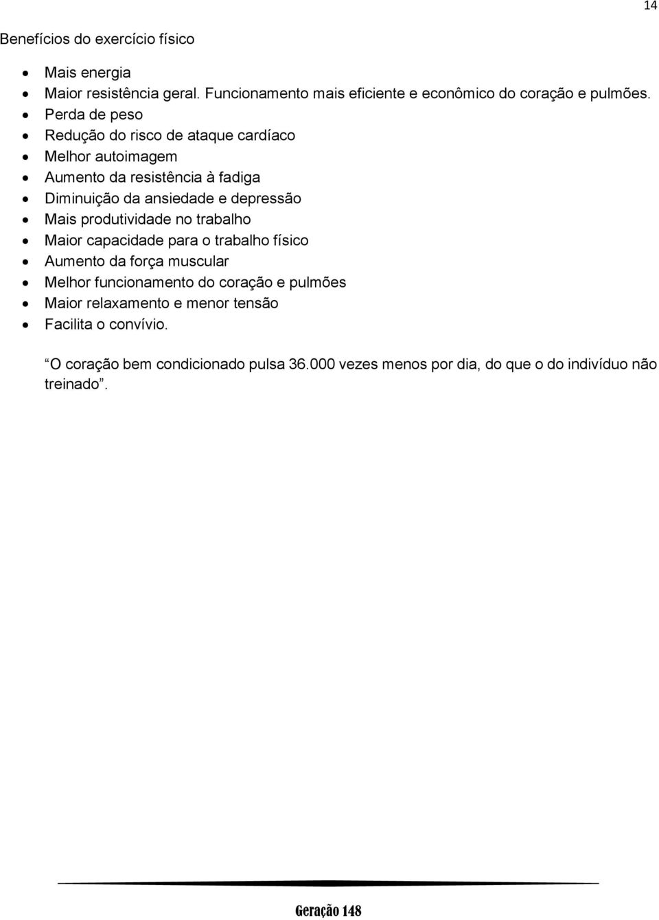 Mais produtividade no trabalho Maior capacidade para o trabalho físico Aumento da força muscular Melhor funcionamento do coração e pulmões