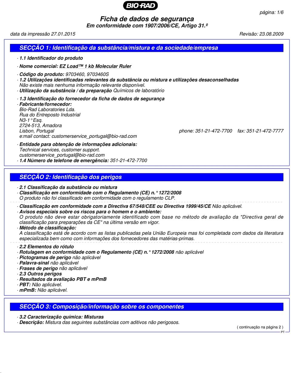 2 Utilizações identificadas relevantes da substância ou mistura e utilizações desaconselhadas Não existe mais nenhuma informação relevante disponível.