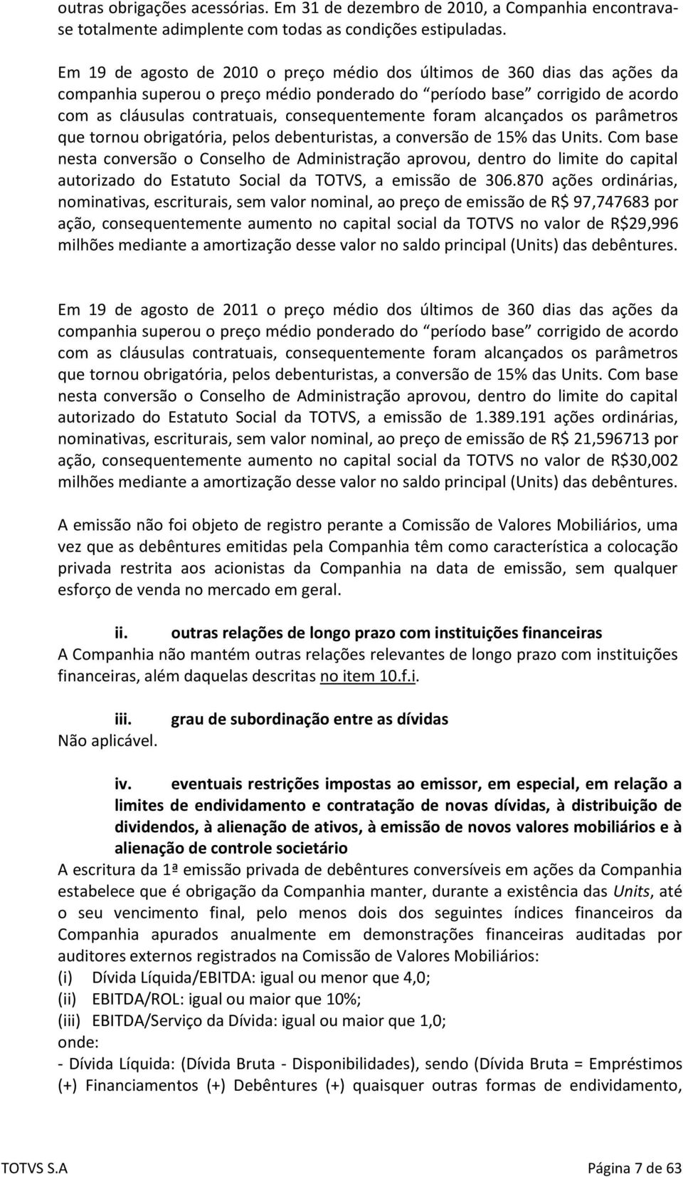 foram alcançados os parâmetros que tornou obrigatória, pelos debenturistas, a conversão de 15% das Units.