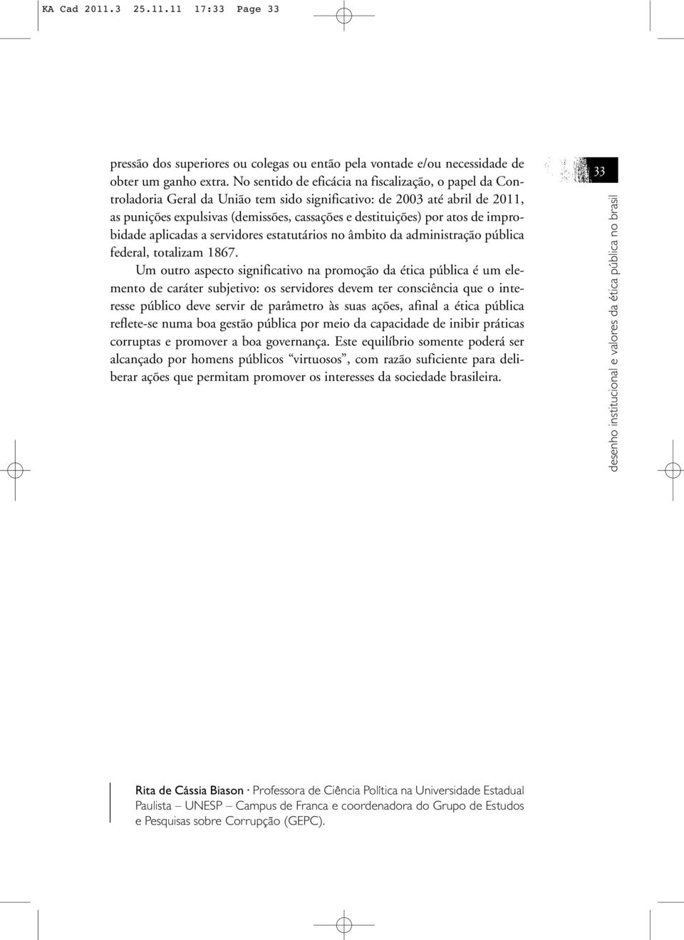 atos de improbidade aplicadas a servidores estatutários no âmbito da administração pública federal, totalizam 1867.