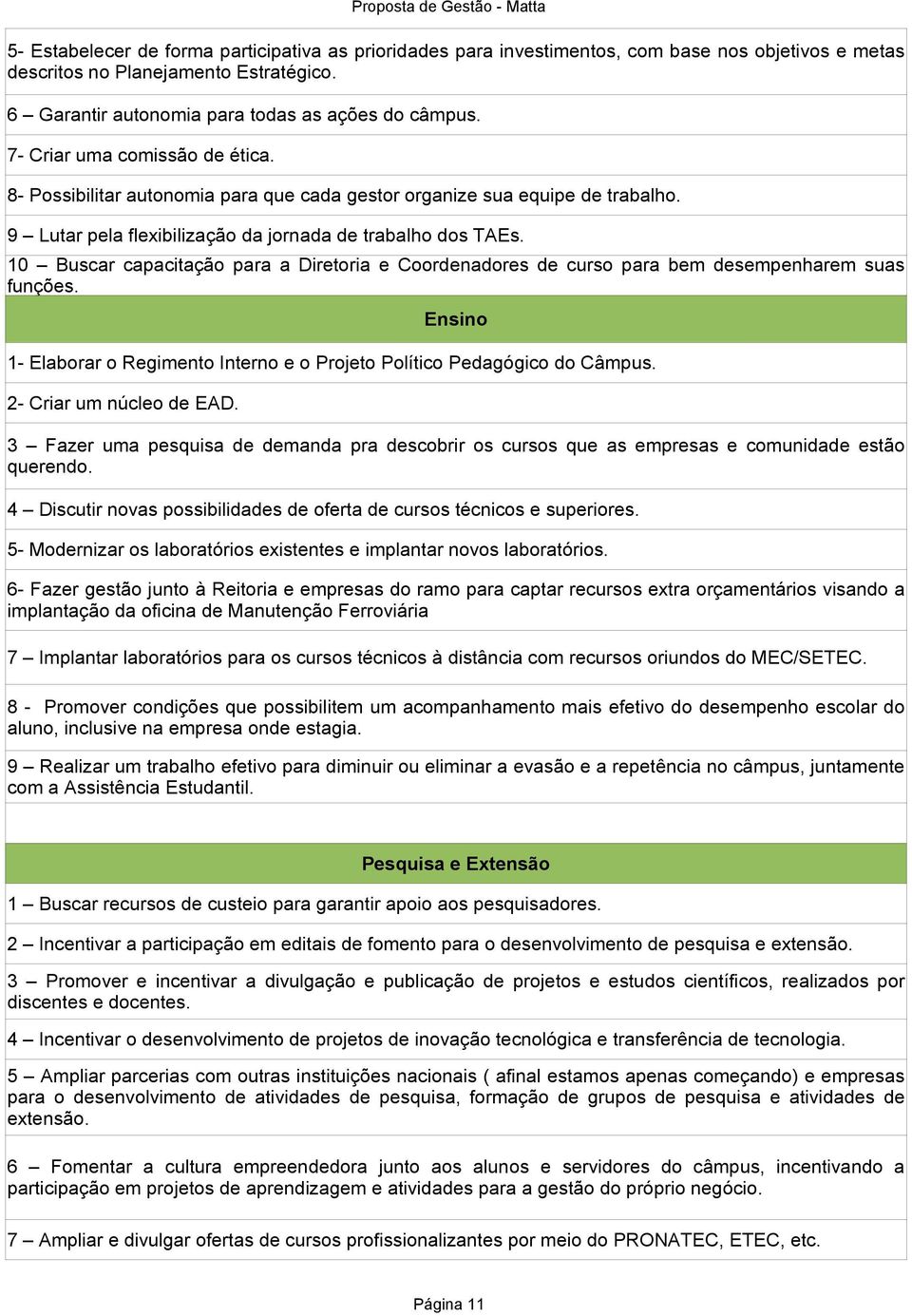 10 Buscar capacitação para a Diretoria e Coordenadores de curso para bem desempenharem suas funções. 2- Criar um núcleo de EAD.