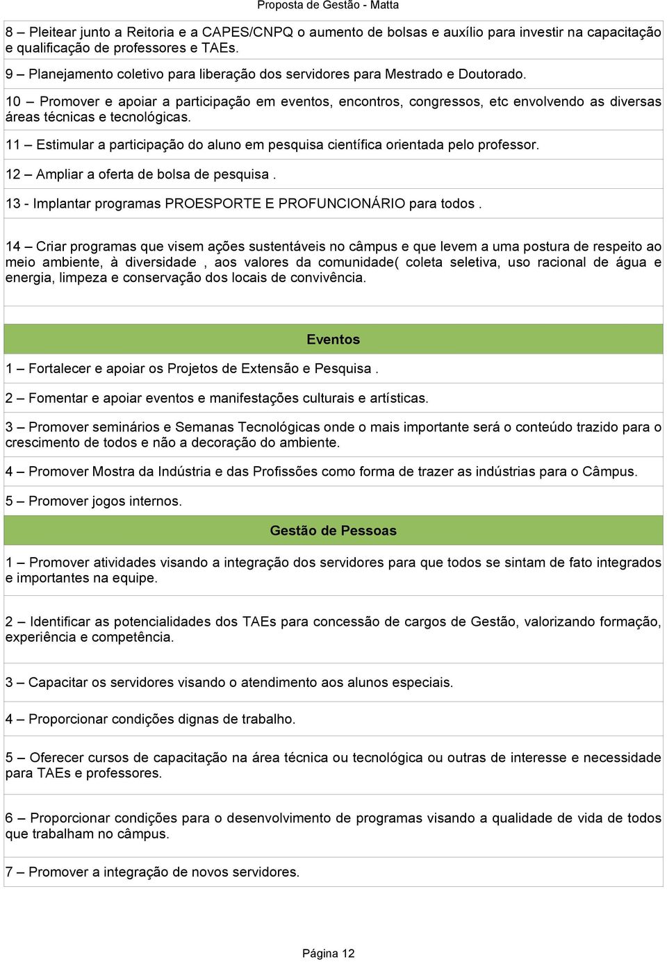 10 Promover e apoiar a participação em eventos, encontros, congressos, etc envolvendo as diversas áreas técnicas e tecnológicas.