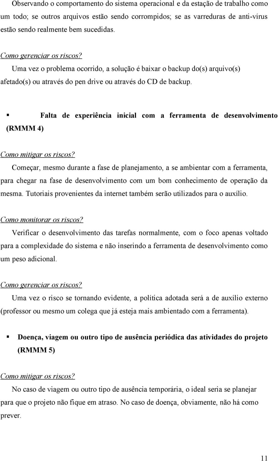 Falta de experiência inicial com a ferramenta de desenvolvimento (RMMM 4) Como mitigar os riscos?