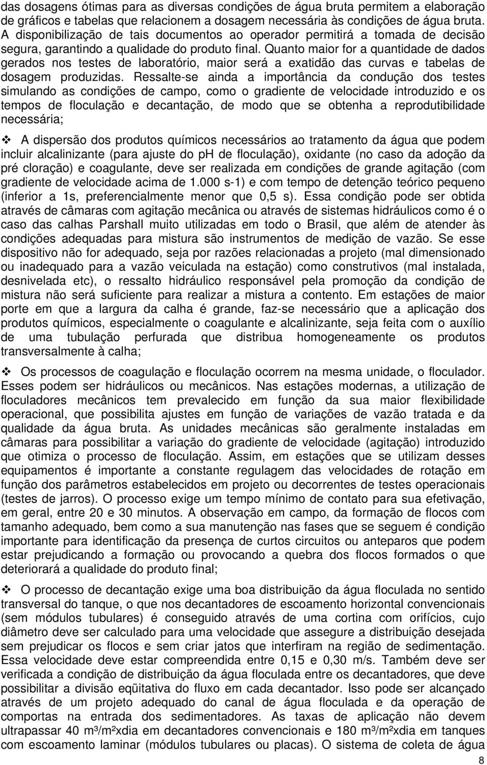 Quanto maior for a quantidade de dados gerados nos testes de laboratório, maior será a exatidão das curvas e tabelas de dosagem produzidas.