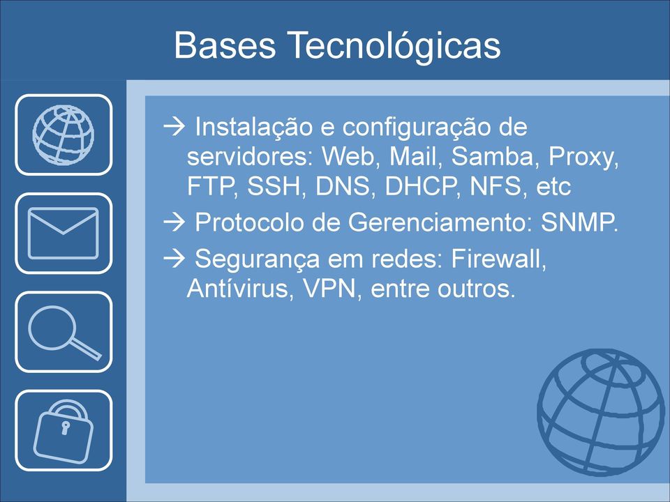 Samba, Proxy, FTP, SSH, DNS, DHCP, NFS, etc!