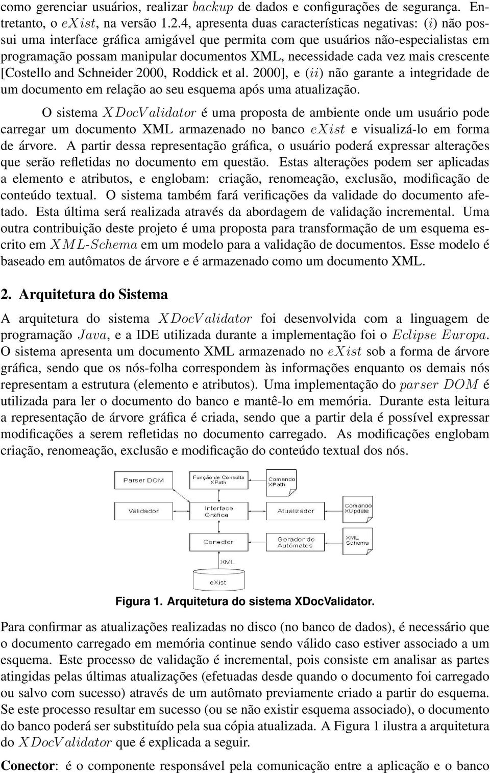 cada vez mais crescente [Costello and Schneider 2000, Roddick et al. 2000], e (ii) não garante a integridade de um documento em relação ao seu esquema após uma atualização.