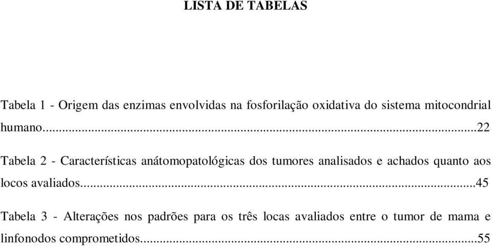 ..22 Tabela 2 Características anátomopatológicas dos tumores analisados e achados