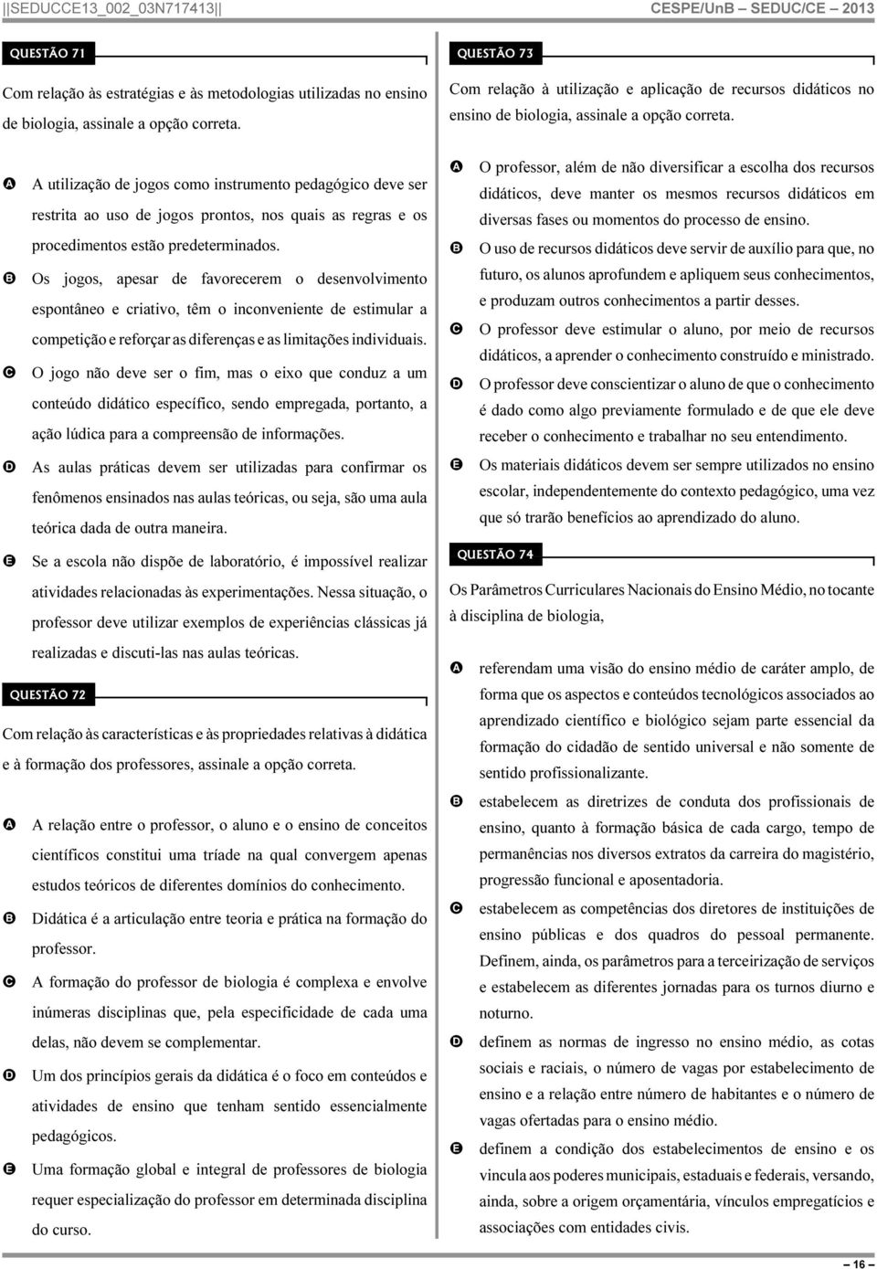 utilização de jogos como instrumento pedagógico deve ser restrita ao uso de jogos prontos, nos quais as regras e os procedimentos estão predeterminados.