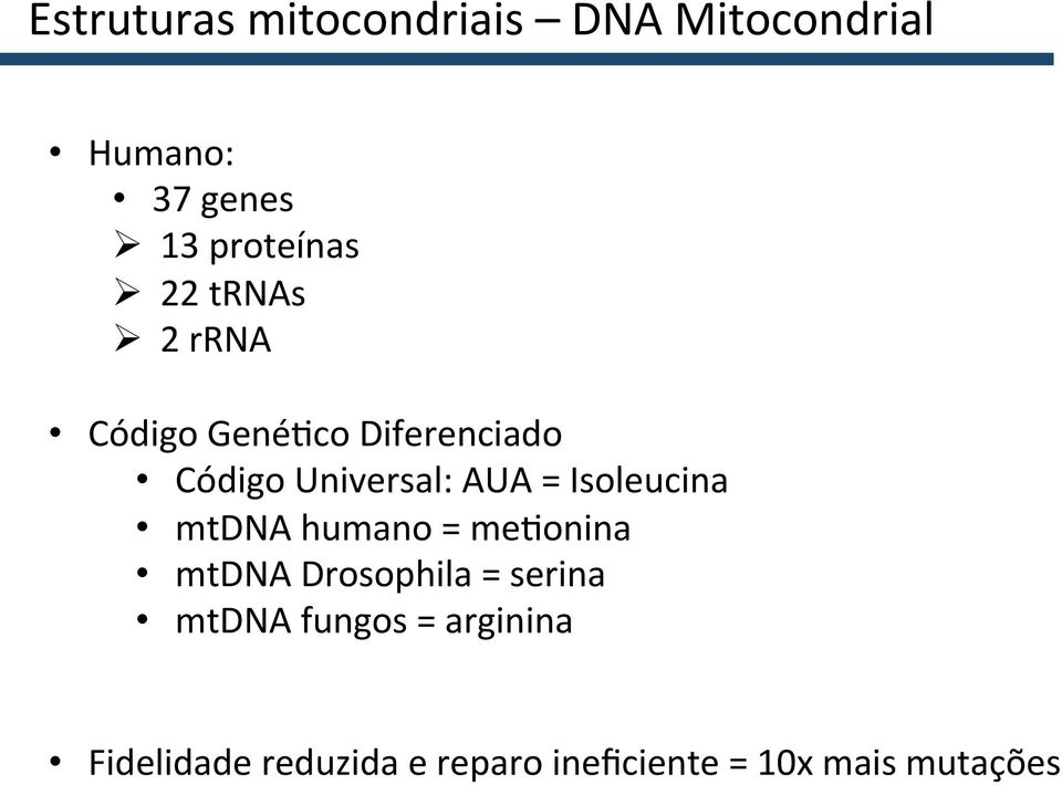 Universal: AUA = Isoleucina mtdna humano = metonina mtdna Drosophila =