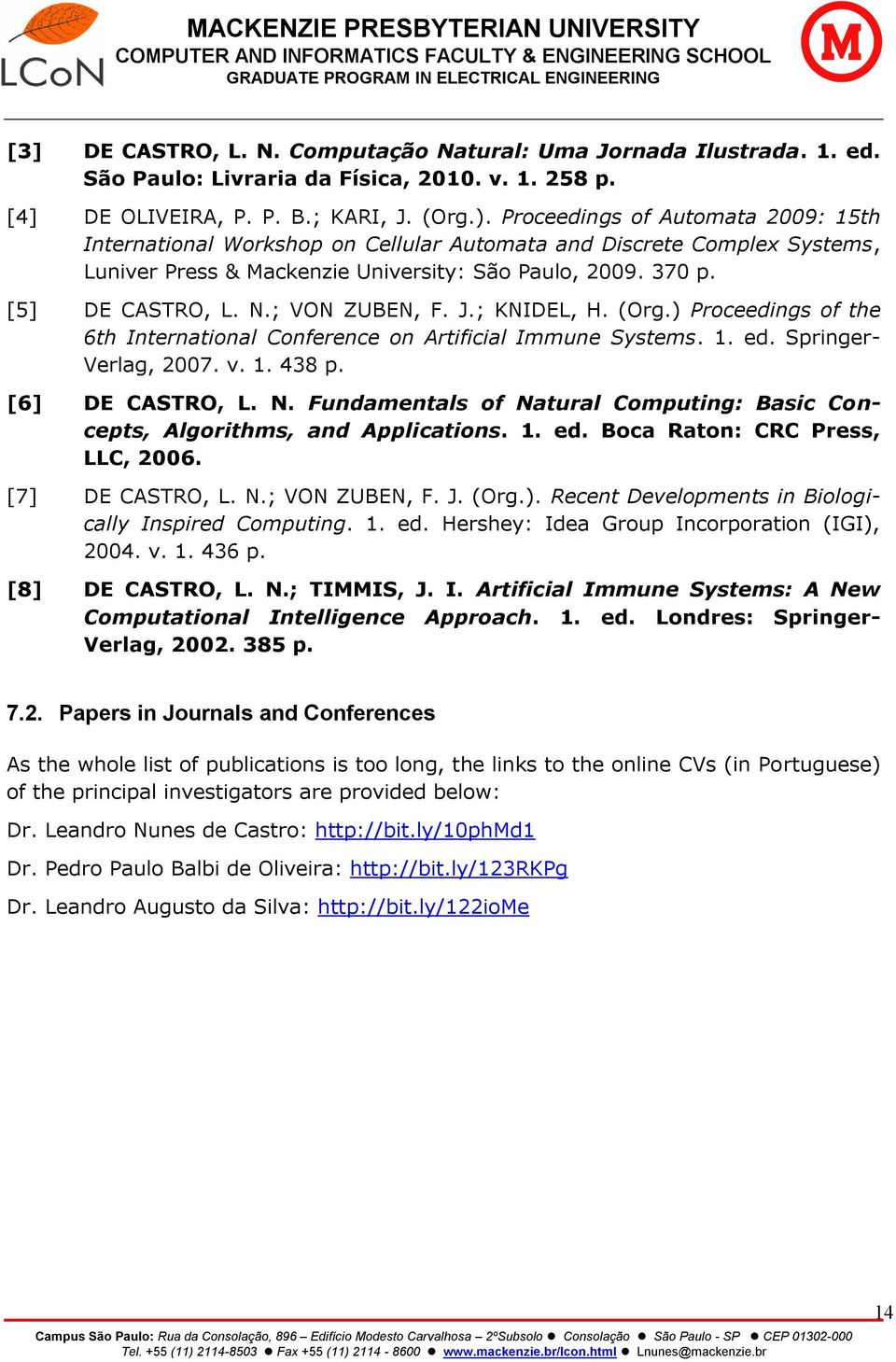 ; VON ZUBEN, F. J.; KNIDEL, H. (Org.) Proceedings of the 6th International Conference on Artificial Immune Systems. 1. ed. Springer- Verlag, 2007. v. 1. 438 p. [6] DE CASTRO, L. N.