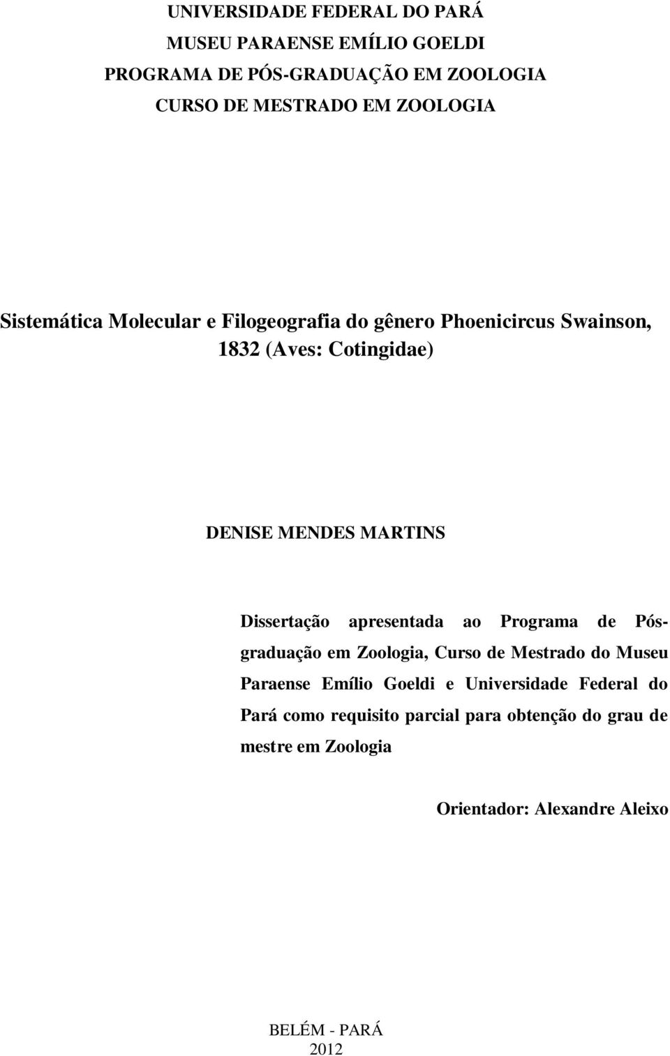 Dissertação apresentada ao Programa de Pósgraduação em Zoologia, Curso de Mestrado do Museu Paraense Emílio Goeldi e