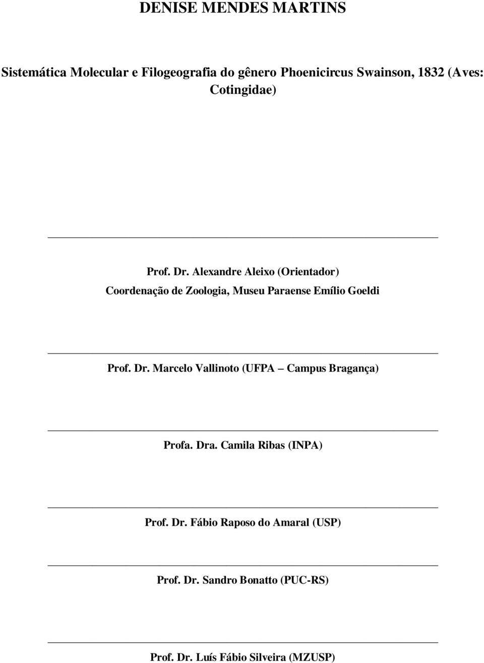 Alexandre Aleixo (Orientador) Coordenação de Zoologia, Museu Paraense Emílio Goeldi Prof. Dr.