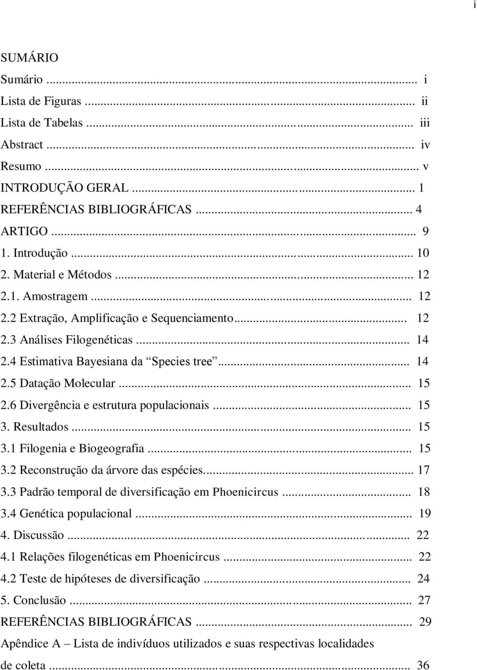 .. 15 2.6 Divergência e estrutura populacionais... 15 3. Resultados... 15 3.1 Filogenia e Biogeografia... 15 3.2 Reconstrução da árvore das espécies... 17 3.