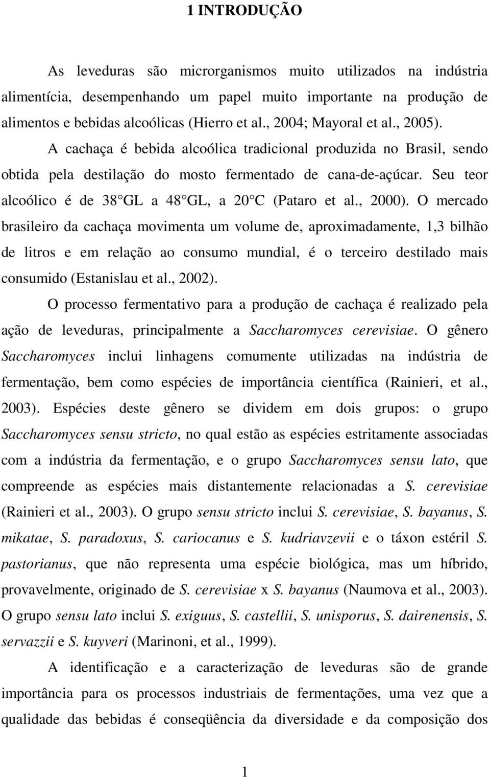 Seu teor alcoólico é de 38 GL a 48 GL, a 20 C (Pataro et al., 2000).