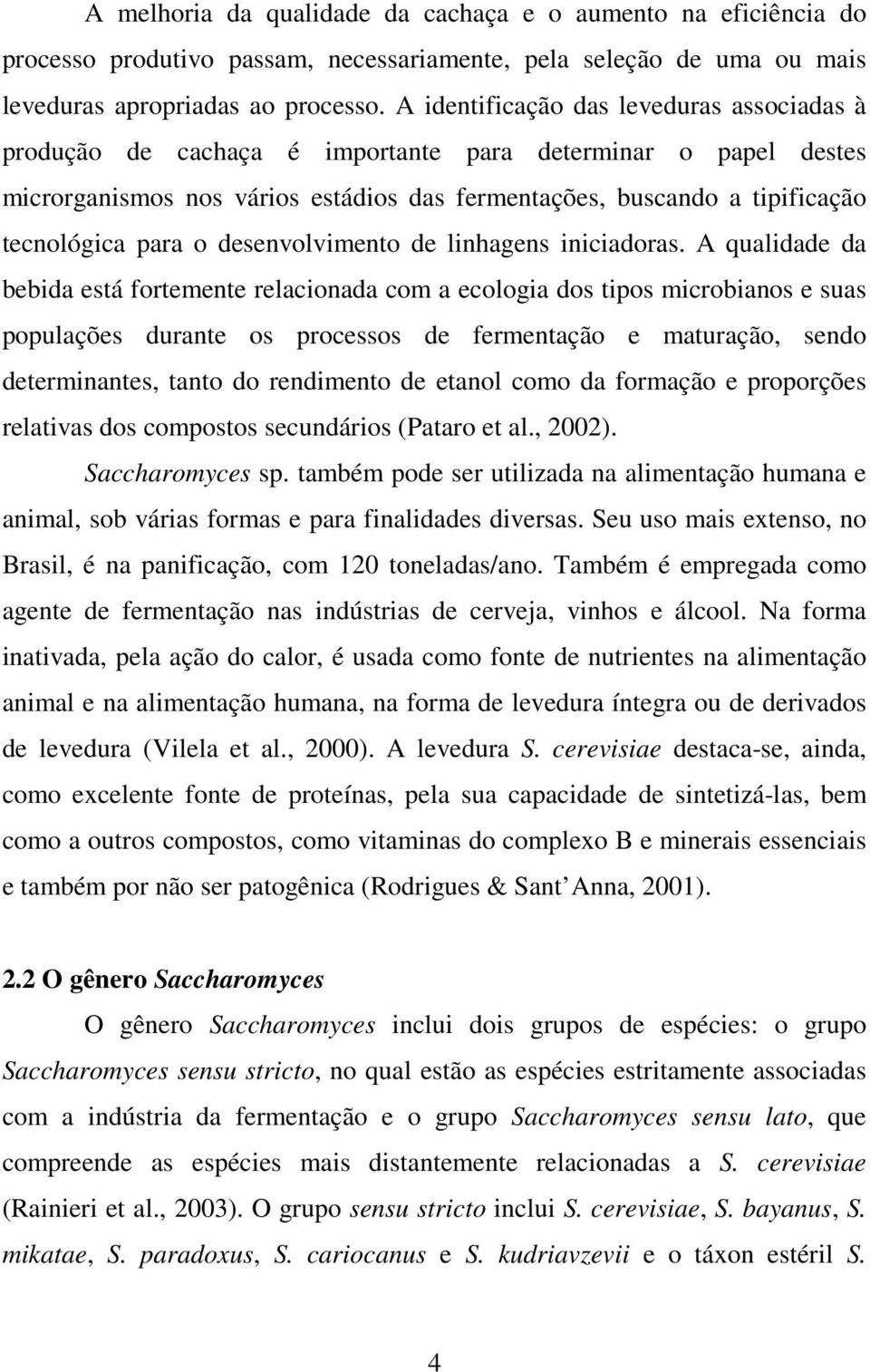 o desenvolvimento de linhagens iniciadoras.