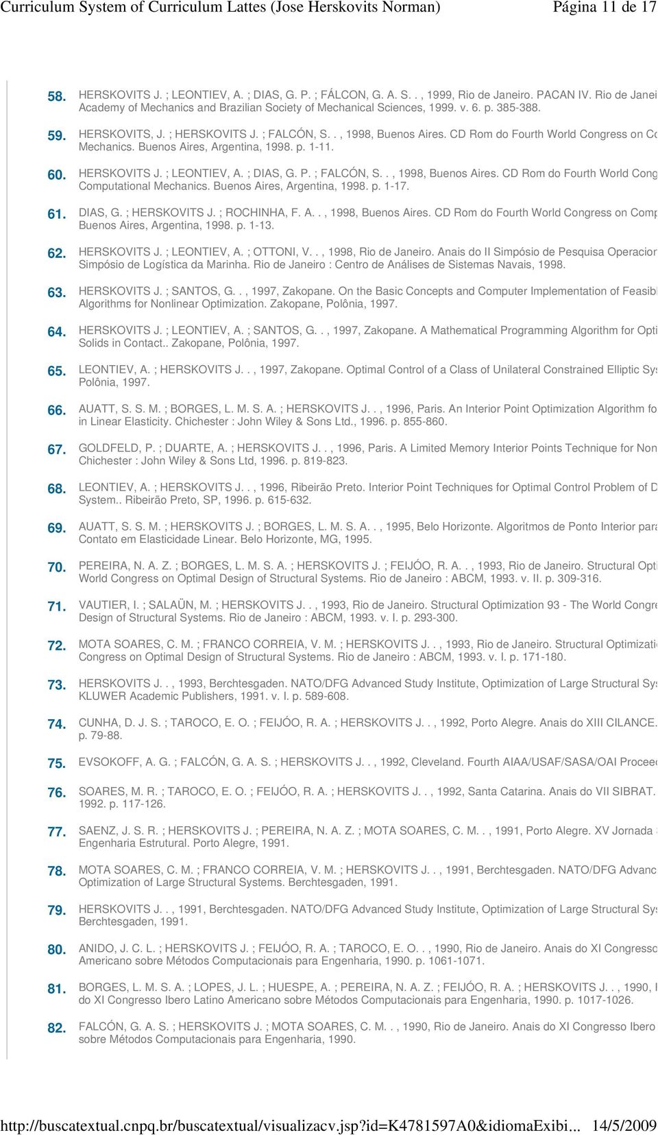 CD Rom do Fourth World Congress on Computational Mechanics. Buenos Aires, Argentina, 1998. p. 1-11. 60. HERSKOVITS J. ; LEONTIEV, A. ; DIAS, G. P. ; FALCÓN, S.., 1998, Buenos Aires.