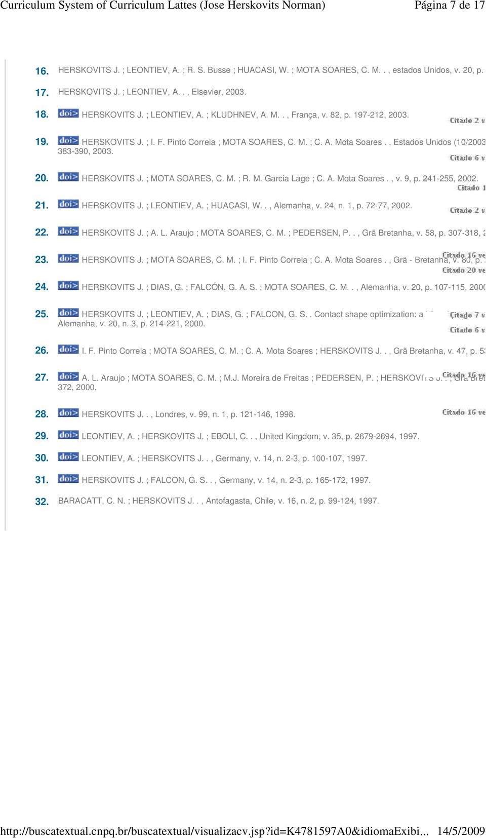 M. Garcia Lage ; C. A. Mota Soares., v. 9, p. 241-255, 2002. 21. HERSKOVITS J. ; LEONTIEV, A. ; HUACASI, W.., Alemanha, v. 24, n. 1, p. 72-77, 2002. 22. HERSKOVITS J. ; A. L. Araujo ; MOTA SOARES, C.