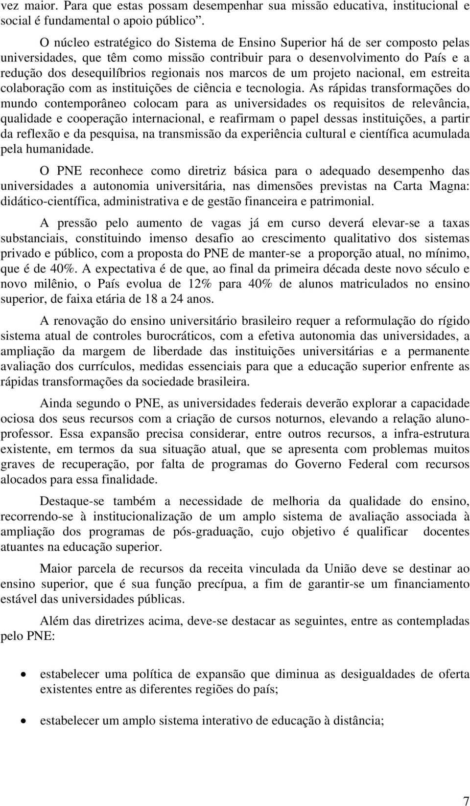 marcos de um projeto nacional, em estreita colaboração com as instituições de ciência e tecnologia.