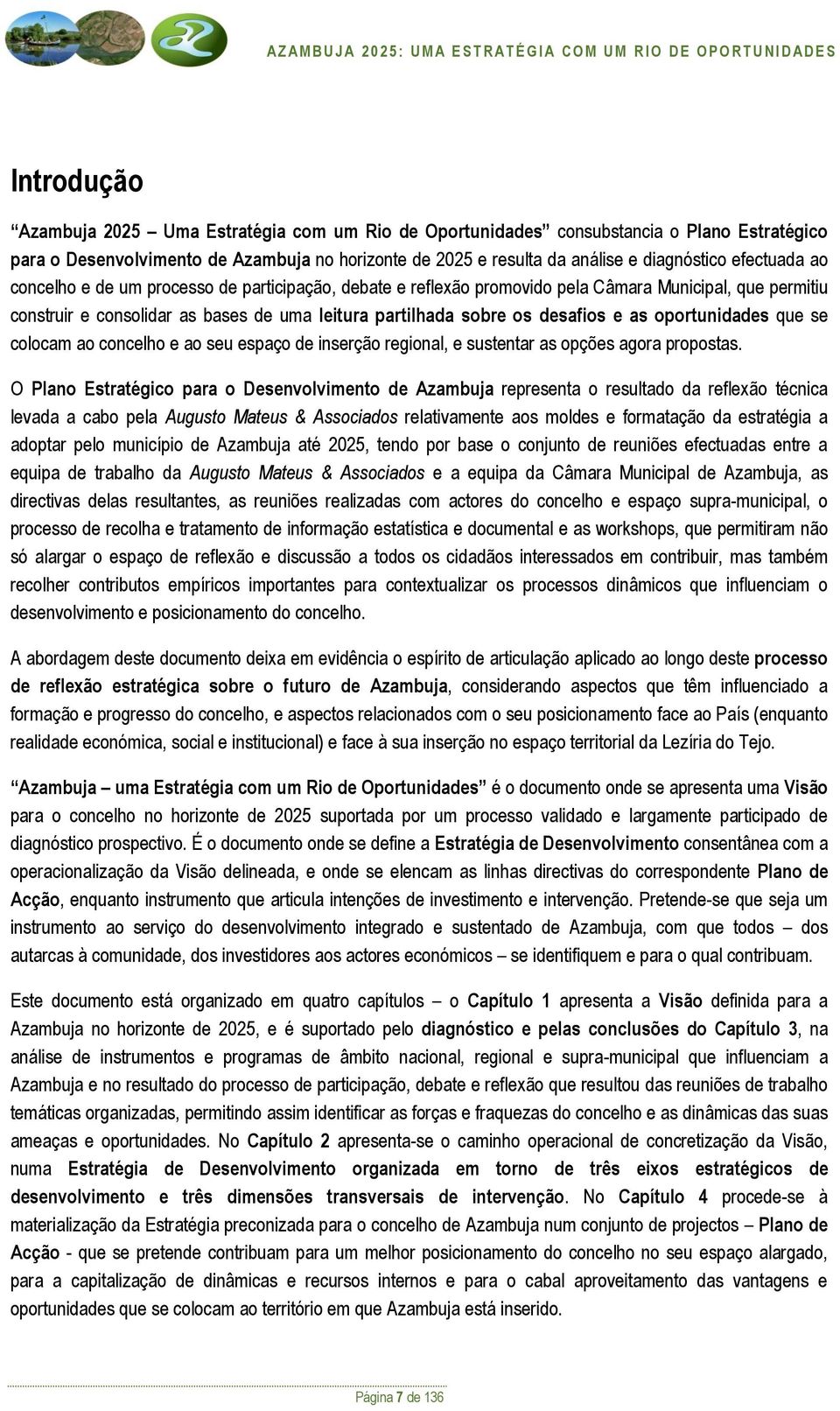 as oportunidades que se colocam ao concelho e ao seu espaço de inserção regional, e sustentar as opções agora propostas.