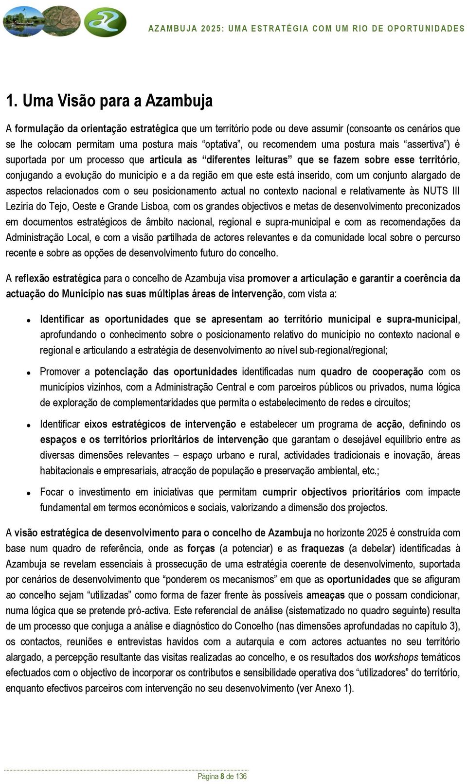 inserido, com um conjunto alargado de aspectos relacionados com o seu posicionamento actual no contexto nacional e relativamente às NUTS III Lezíria do Tejo, Oeste e Grande Lisboa, com os grandes