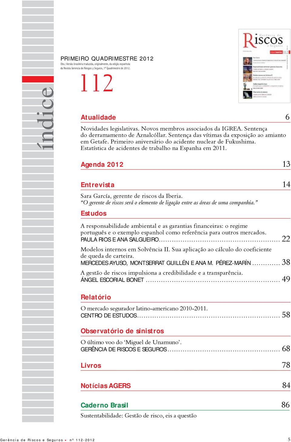 Primeiro aniversário do acidente nuclear de Fukushima. Estatística de acidentes de trabalho na Espanha em 2011. Agenda 2012 13 Entrevista 14 Sara García, gerente de riscos da Iberia.