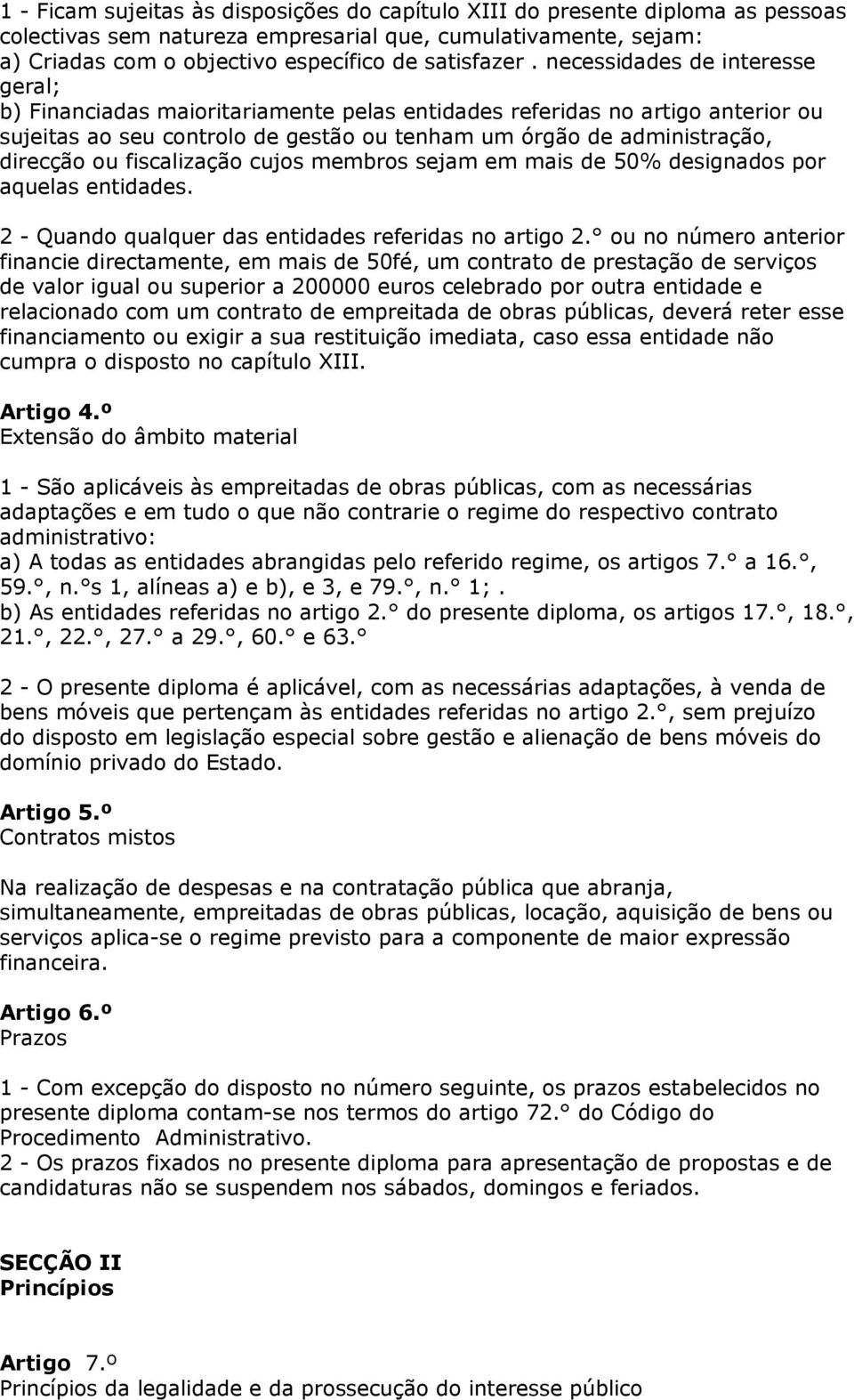 fiscalização cujos membros sejam em mais de 50% designados por aquelas entidades. 2 - Quando qualquer das entidades referidas no artigo 2.