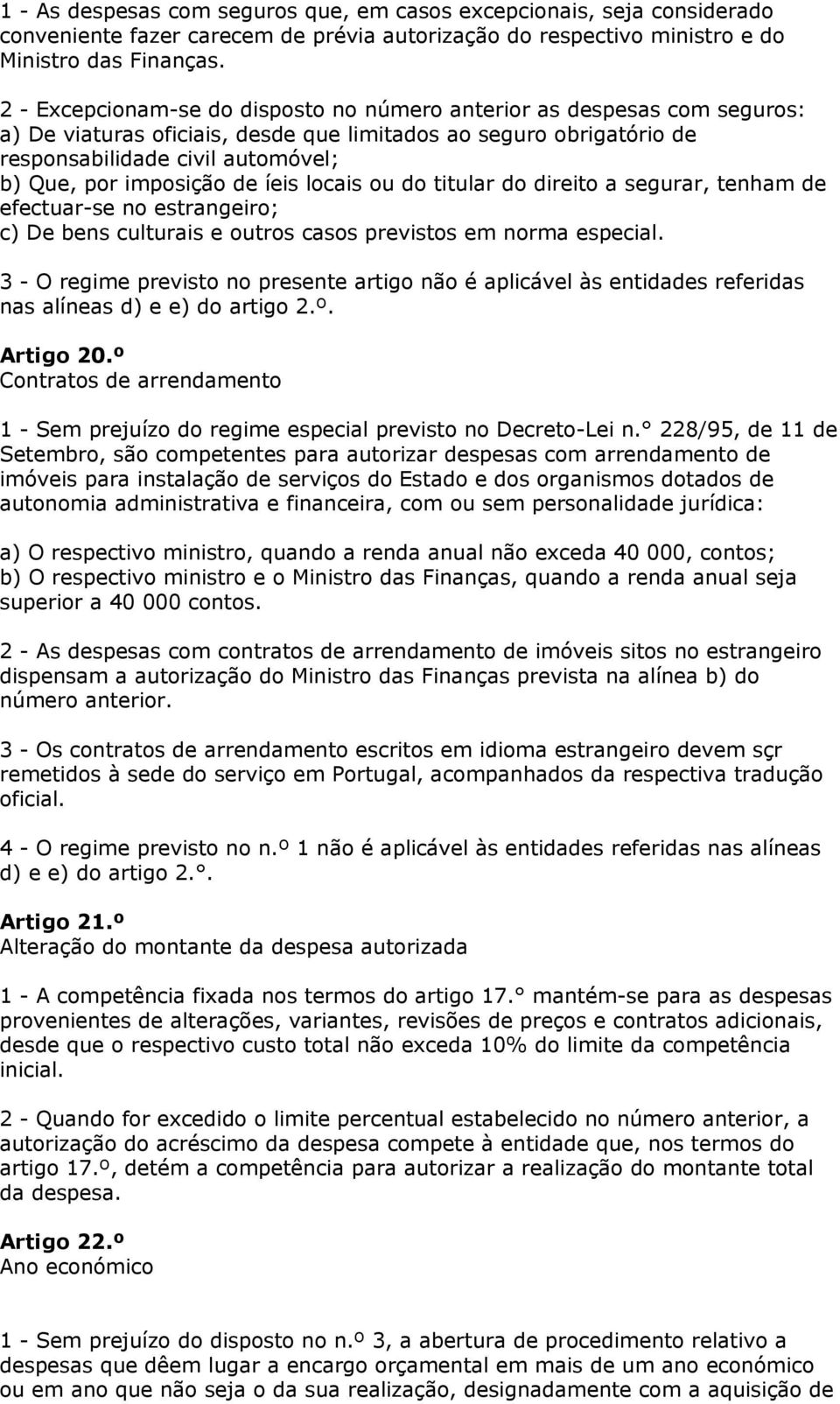 imposição de íeis locais ou do titular do direito a segurar, tenham de efectuar-se no estrangeiro; c) De bens culturais e outros casos previstos em norma especial.