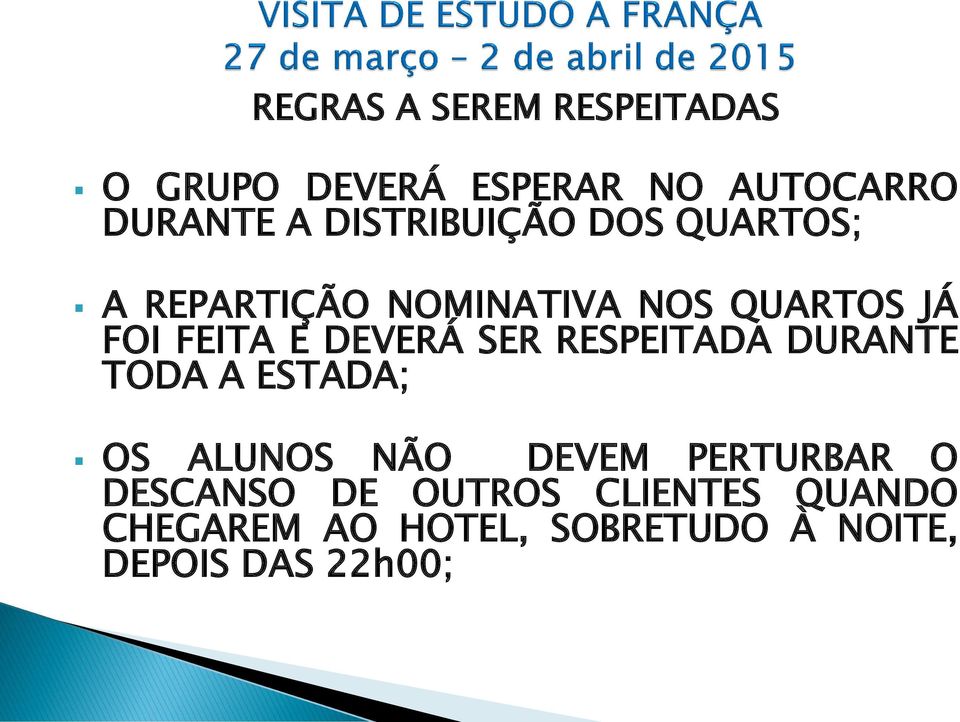 DEVERÁ SER RESPEITADA DURANTE TODA A ESTADA; OS ALUNOS NÃO DEVEM PERTURBAR O