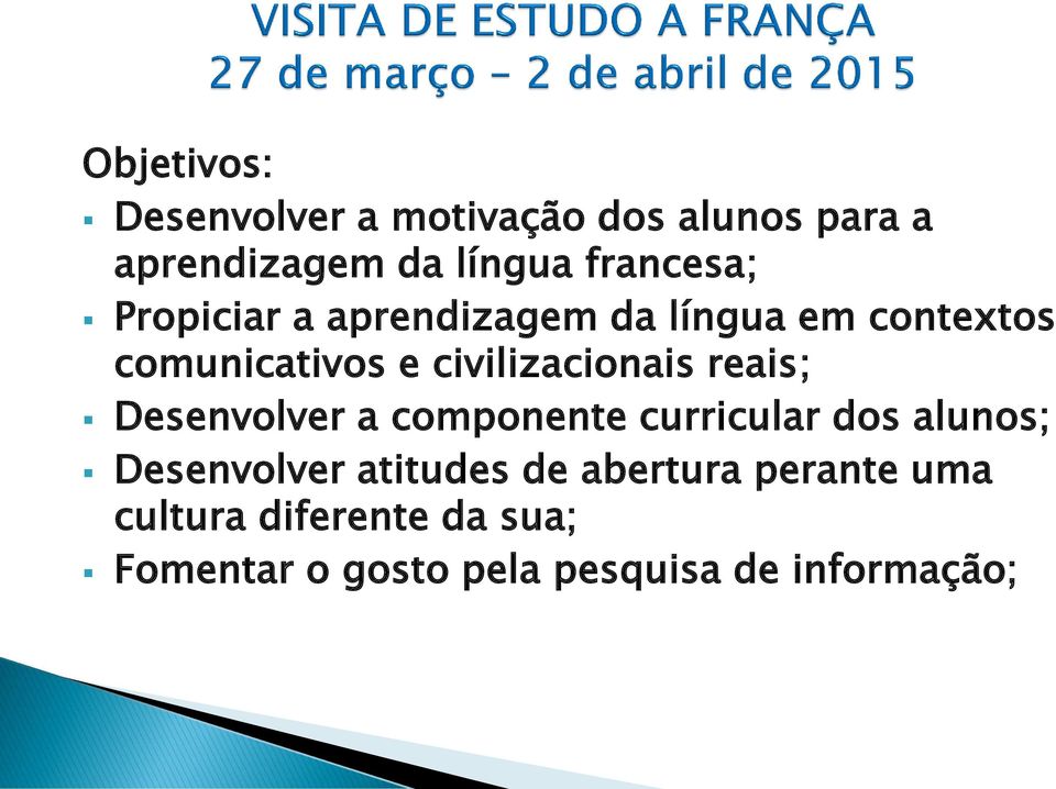 civilizacionais reais; Desenvolver a componente curricular dos alunos; Desenvolver