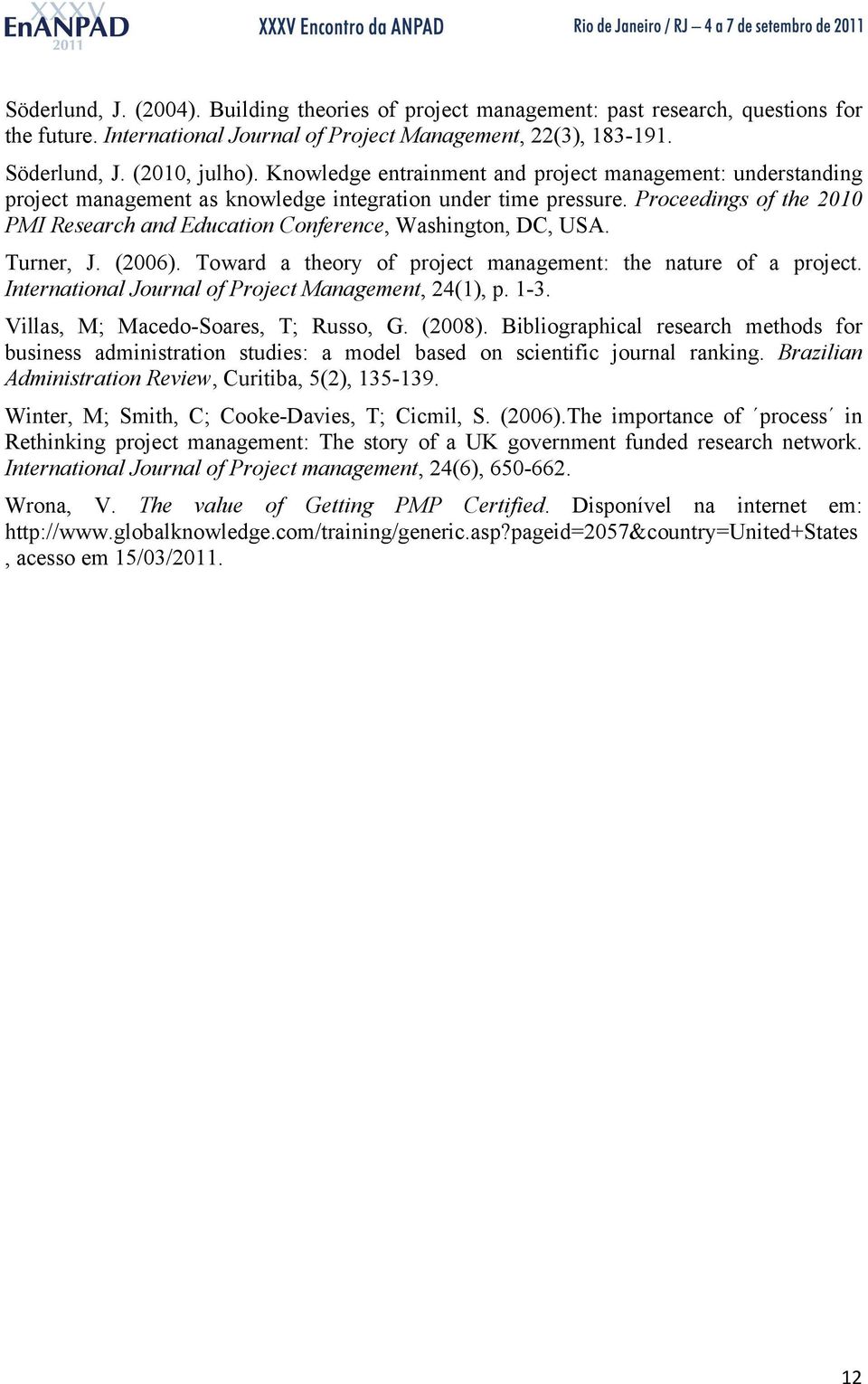 Proceedings of the 2010 PMI Research and Education Conference, Washington, DC, USA. Turner, J. (2006). Toward a theory of project management: the nature of a project.