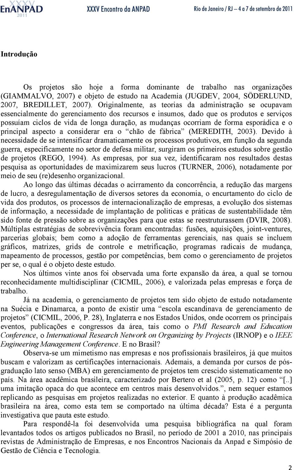 ocorriam de forma esporádica e o principal aspecto a considerar era o chão de fábrica (MEREDITH, 2003).