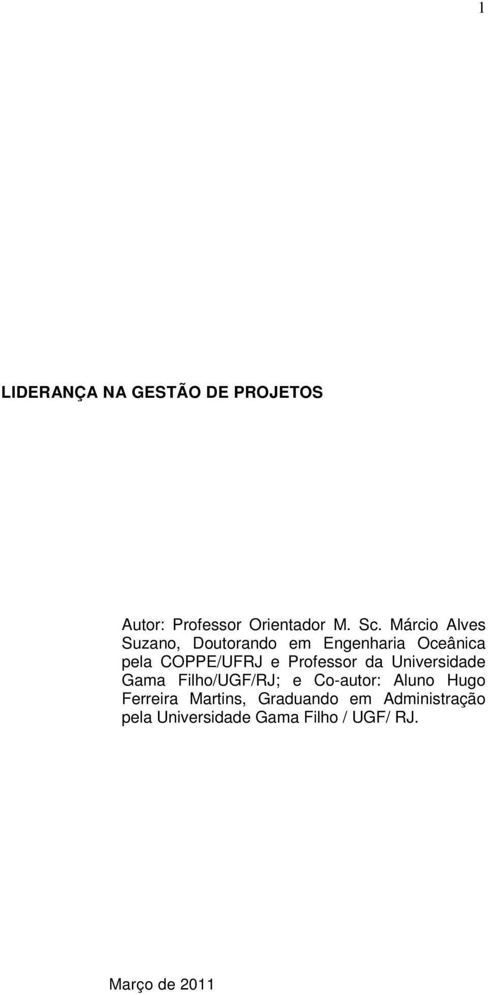 Professor da Universidade Gama Filho/UGF/RJ; e Co-autor: Aluno Hugo Ferreira