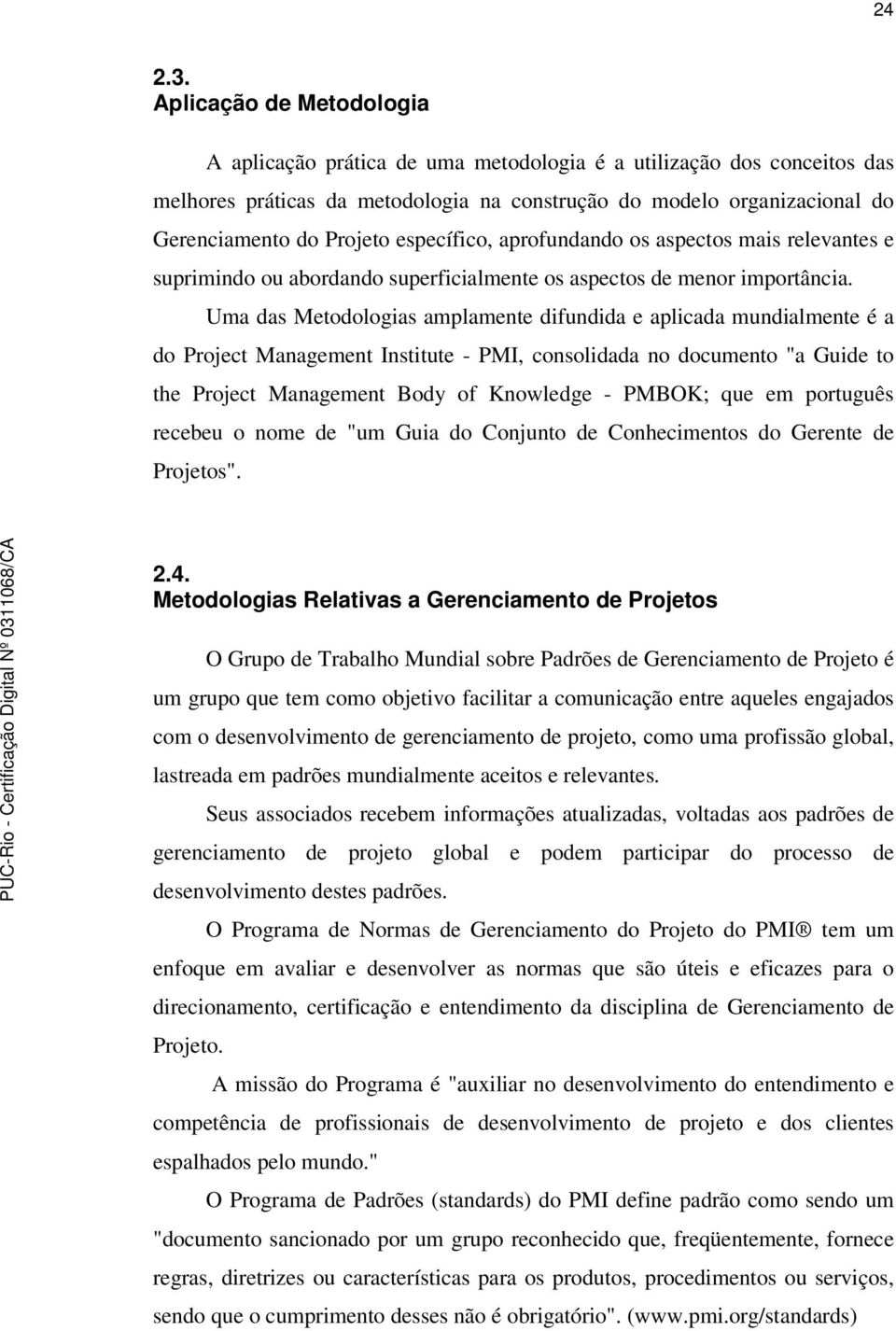 específico, aprofundando os aspectos mais relevantes e suprimindo ou abordando superficialmente os aspectos de menor importância.