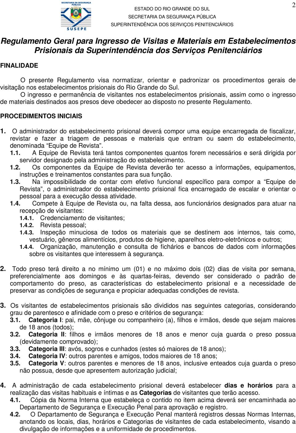 O ingresso e permanência de visitantes nos estabelecimentos prisionais, assim como o ingresso de materiais destinados aos presos deve obedecer ao disposto no presente Regulamento.