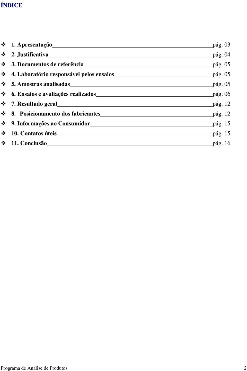 Ensaios e avaliações realizados pág. 06 7. Resultado geral pág. 12 8.