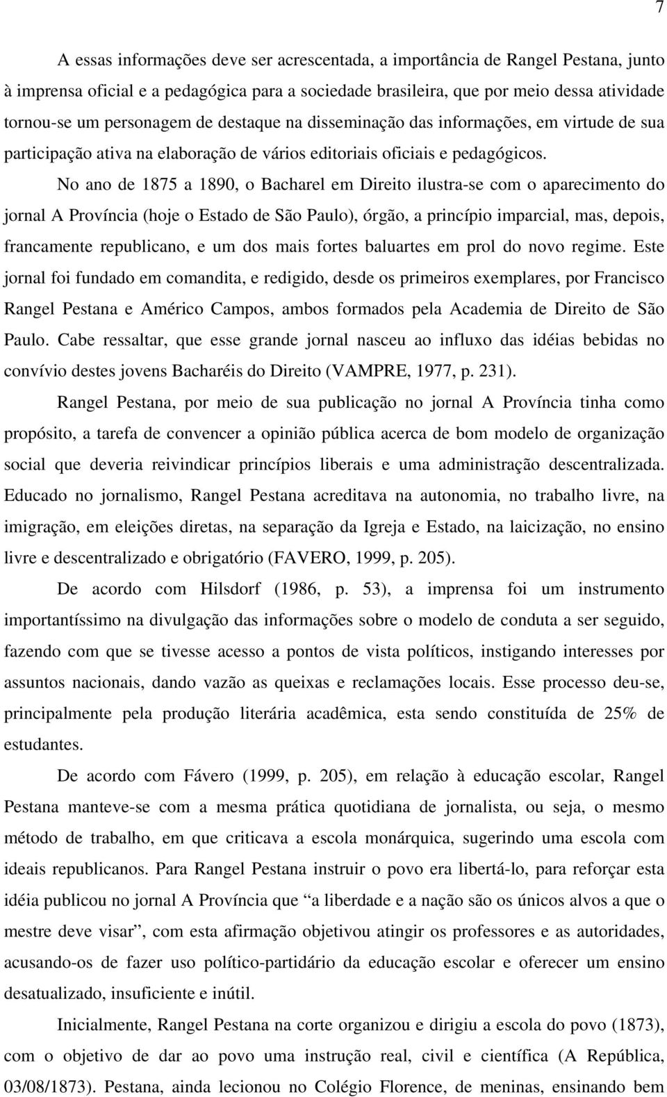 No ano de 1875 a 1890, o Bacharel em Direito ilustra-se com o aparecimento do jornal A Província (hoje o Estado de São Paulo), órgão, a princípio imparcial, mas, depois, francamente republicano, e um