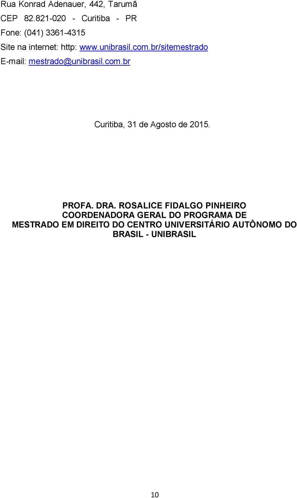 br/sitemestrado E-mail: mestrado@unibrasil.com.br Curitiba, 31 de Agosto de 2015. PROFA.