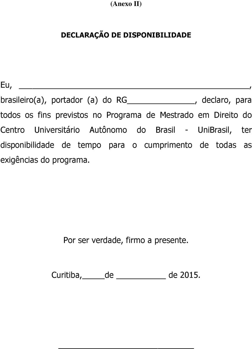 Universitário Autônomo do Brasil - UniBrasil, ter disponibilidade de tempo para o