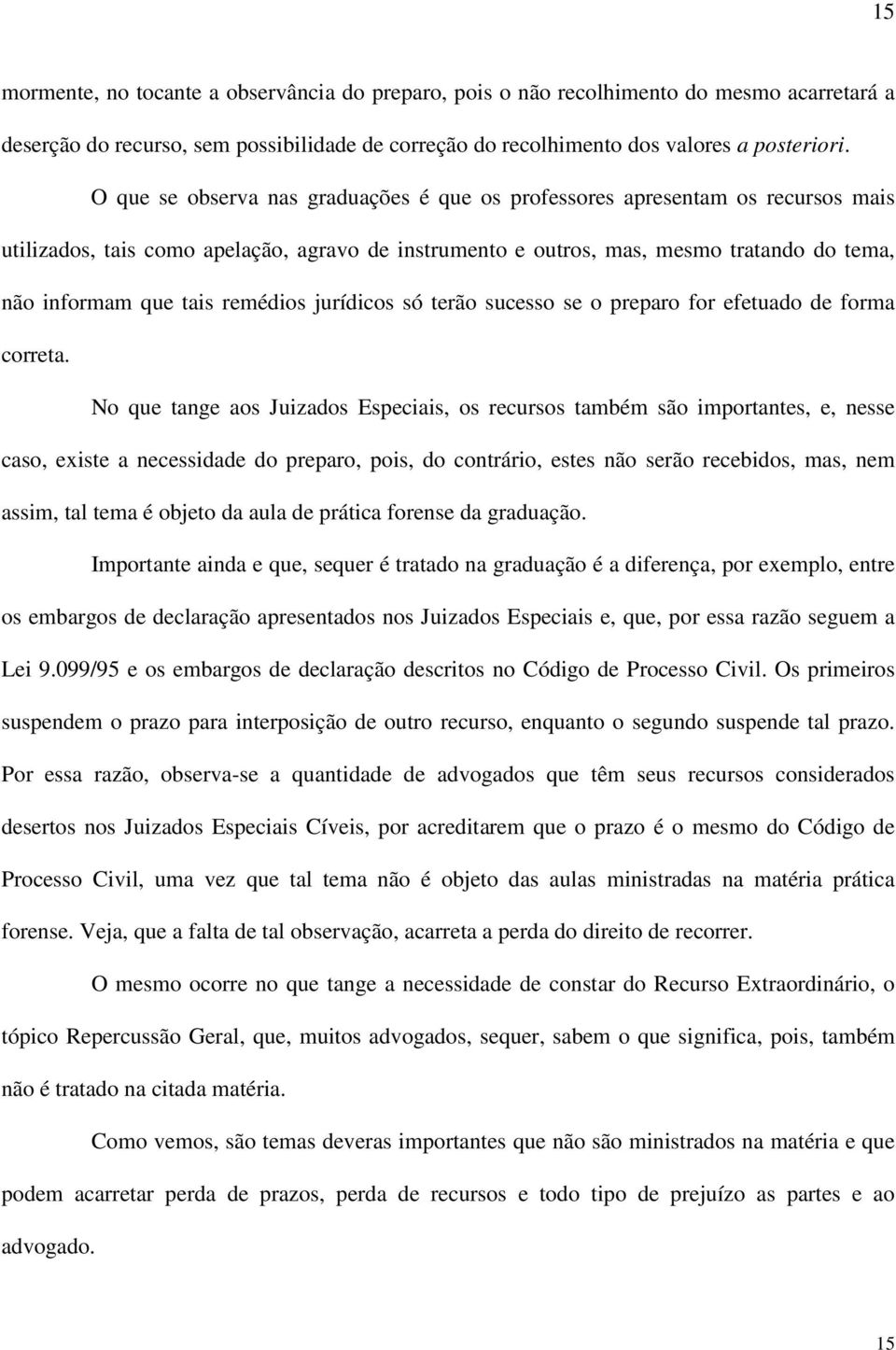 remédios jurídicos só terão sucesso se o preparo for efetuado de forma correta.