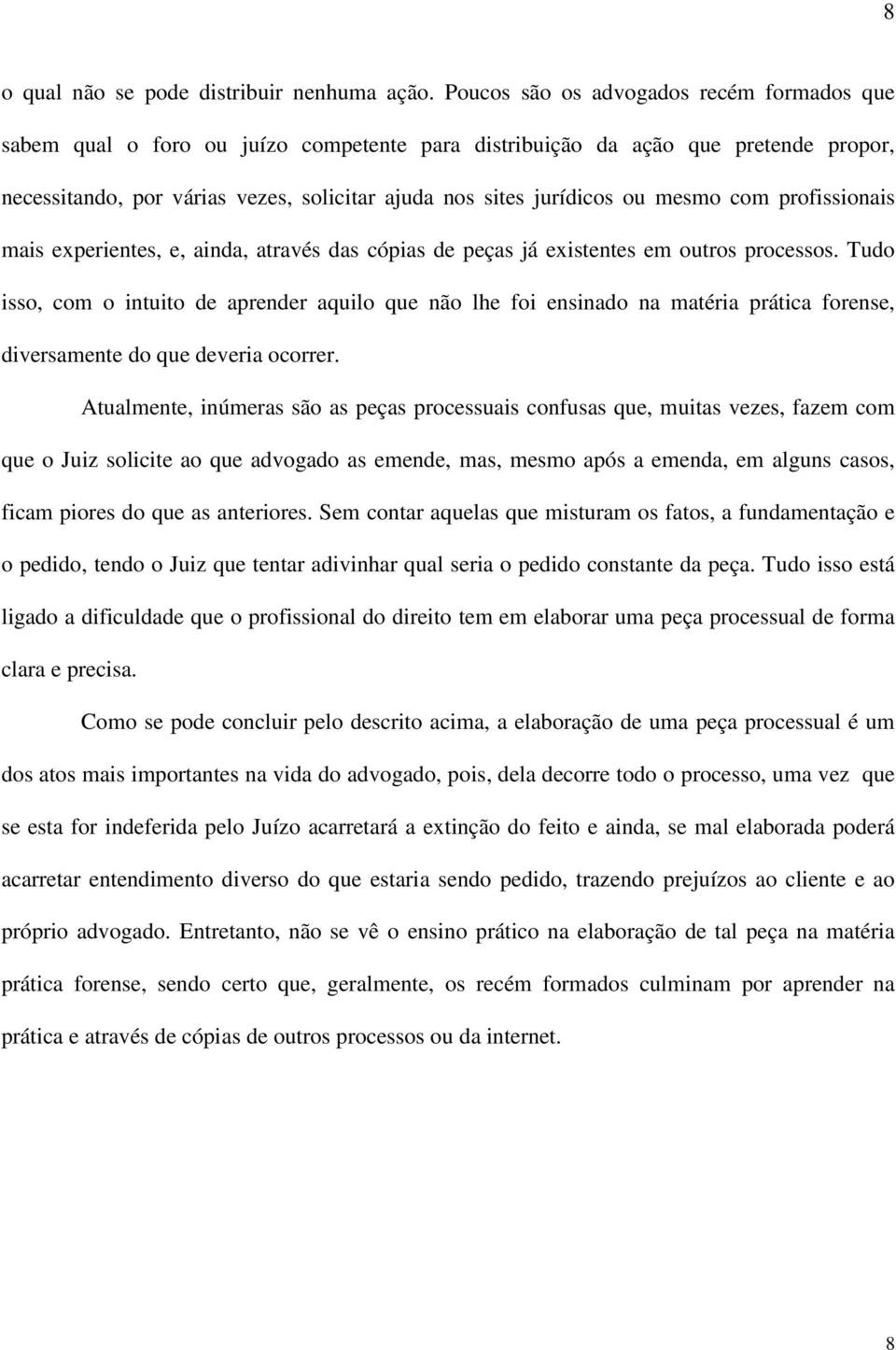 mesmo com profissionais mais experientes, e, ainda, através das cópias de peças já existentes em outros processos.