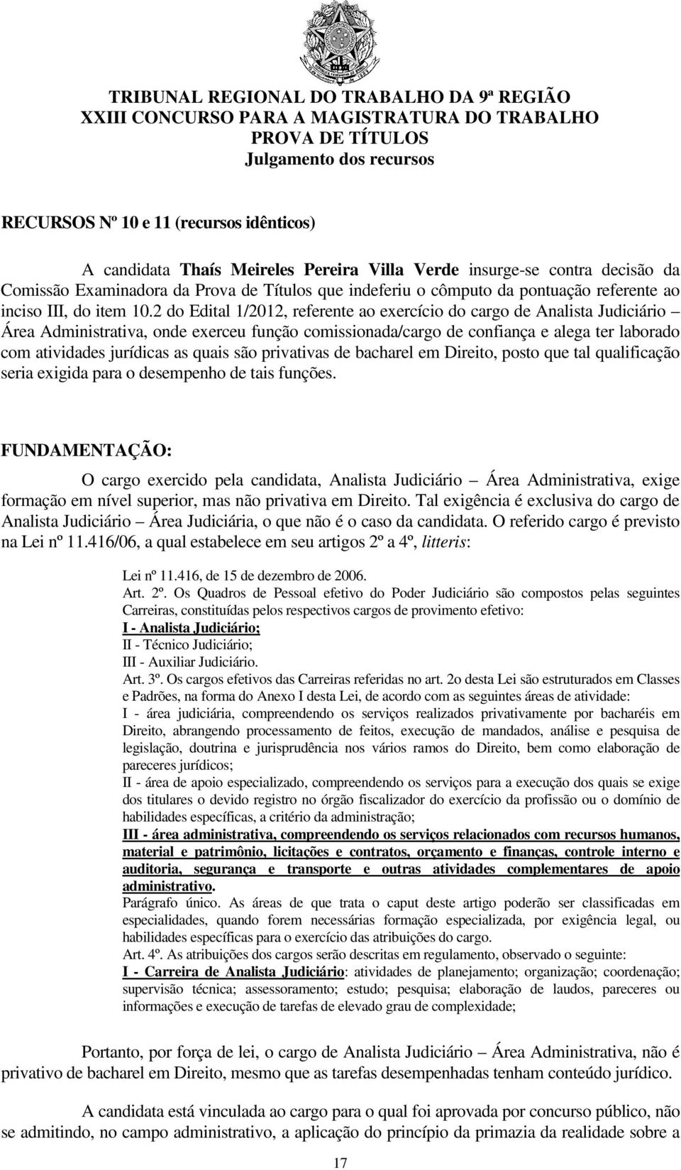 2 do Edital 1/2012, referente ao exercício do cargo de Analista Judiciário Área Administrativa, onde exerceu função comissionada/cargo de confiança e alega ter laborado com atividades jurídicas as