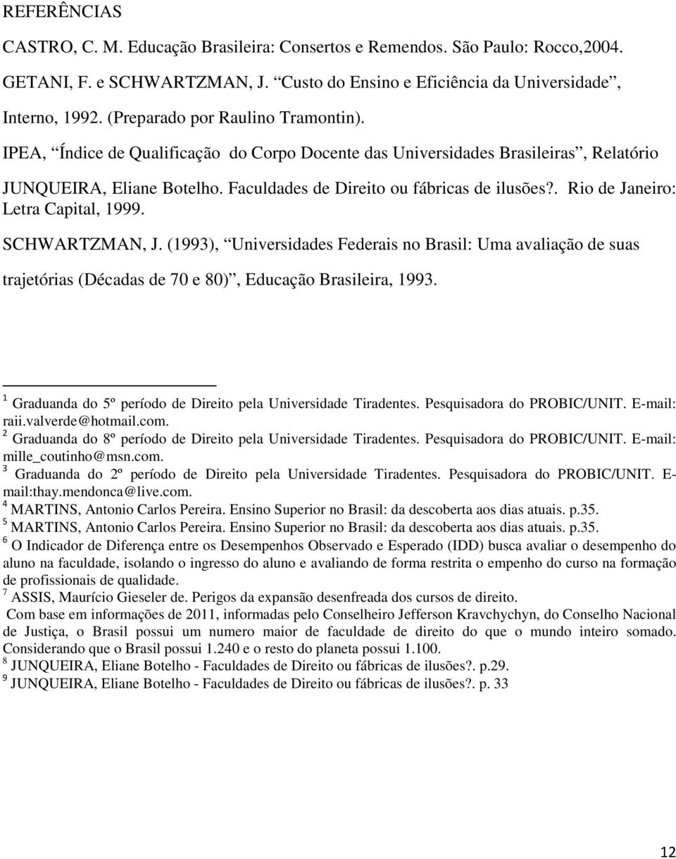 . Rio de Janeiro: Letra Capital, 1999. SCHWARTZMAN, J. (1993), Universidades Federais no Brasil: Uma avaliação de suas trajetórias (Décadas de 70 e 80), Educação Brasileira, 1993.