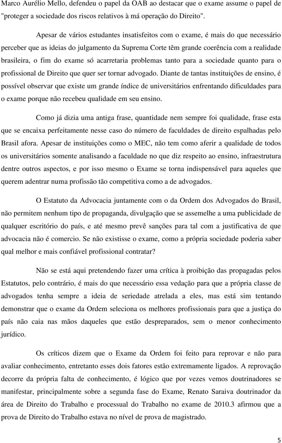 só acarretaria problemas tanto para a sociedade quanto para o profissional de Direito que quer ser tornar advogado.