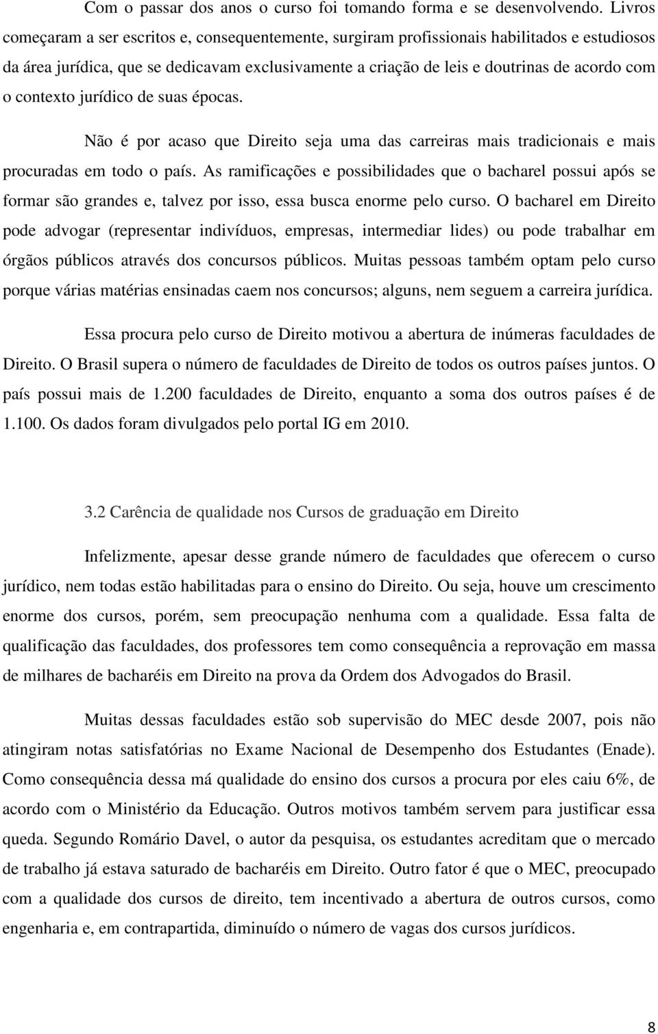 contexto jurídico de suas épocas. Não é por acaso que Direito seja uma das carreiras mais tradicionais e mais procuradas em todo o país.