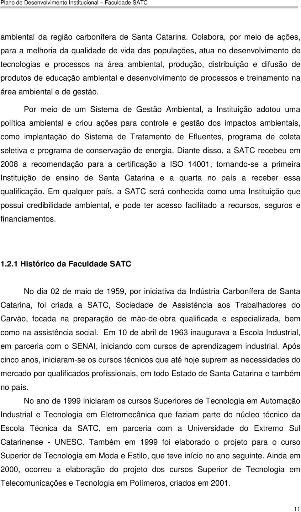 educação ambiental e desenvolvimento de processos e treinamento na área ambiental e de gestão.