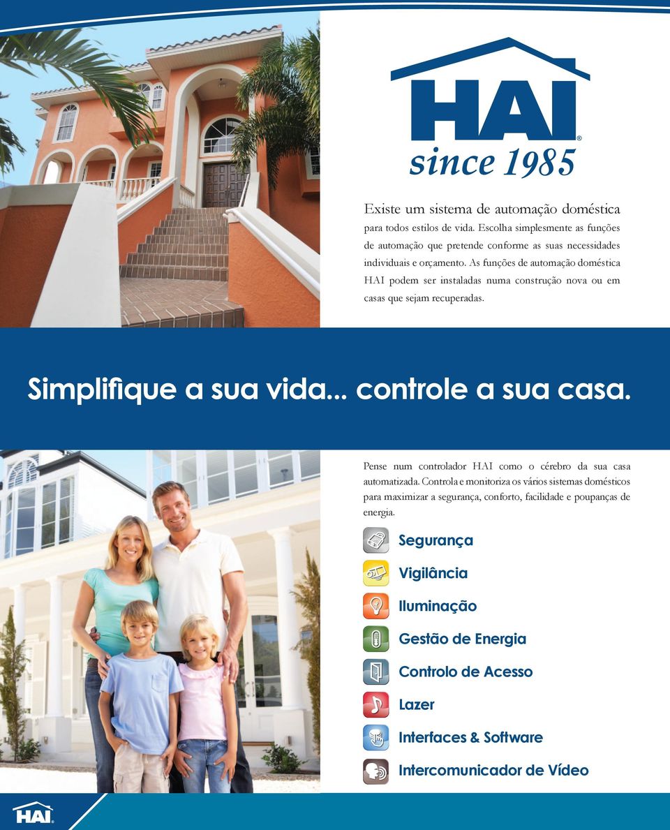 As funções de automação doméstica HAI podem ser instaladas numa construção nova ou em casas que sejam recuperadas. Simplifique a sua vida... controle a sua casa.