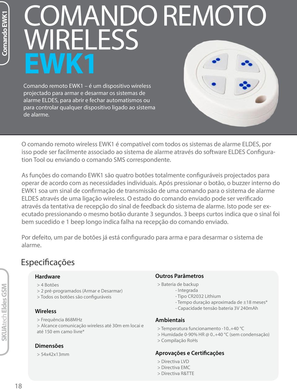 O comando remoto wireless EWK1 é compatível com todos os sistemas de alarme ELDES, por isso pode ser facilmente associado ao sistema de alarme através do software ELDES Configuration Tool ou enviando