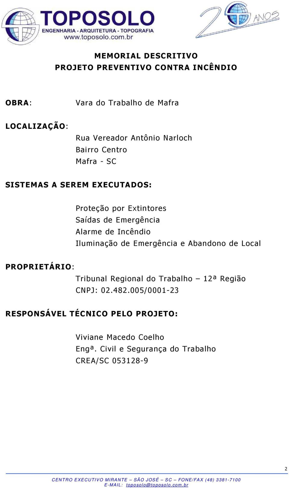 Incêndio Iluminação de Emergência e Abandono de Local PROPRIETÁRIO: Tribunal Regional do Trabalho 12ª Região CNPJ: 02.